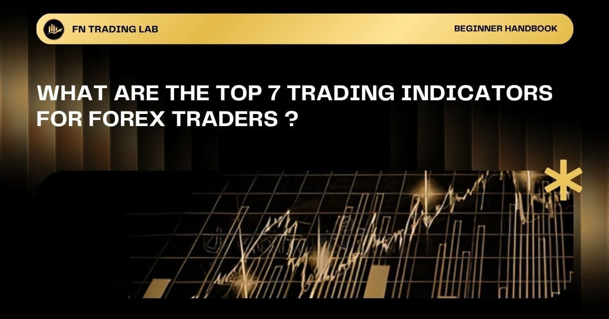 What Are the Top 7 Trading Indicators Forex Traders Should Know?