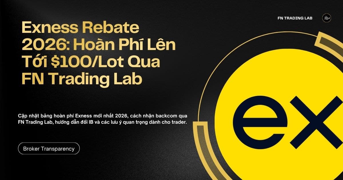 Hoàn phí Exness 2026: Lên Tới $100/Lot, Cách Nhận Backcom Qua FN Trading Lab