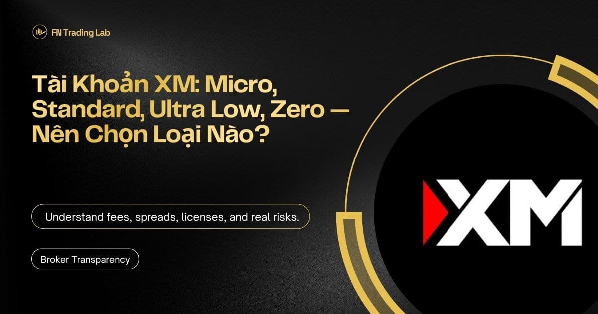 Tài Khoản XM: Micro, Standard, Ultra Low, Zero — Nên Chọn Loại Nào?