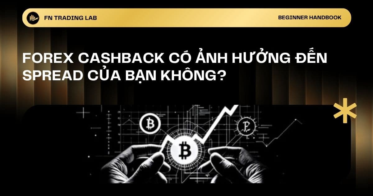 Forex Cashback Có Ảnh Hưởng Đến Spread Của Bạn Không?
