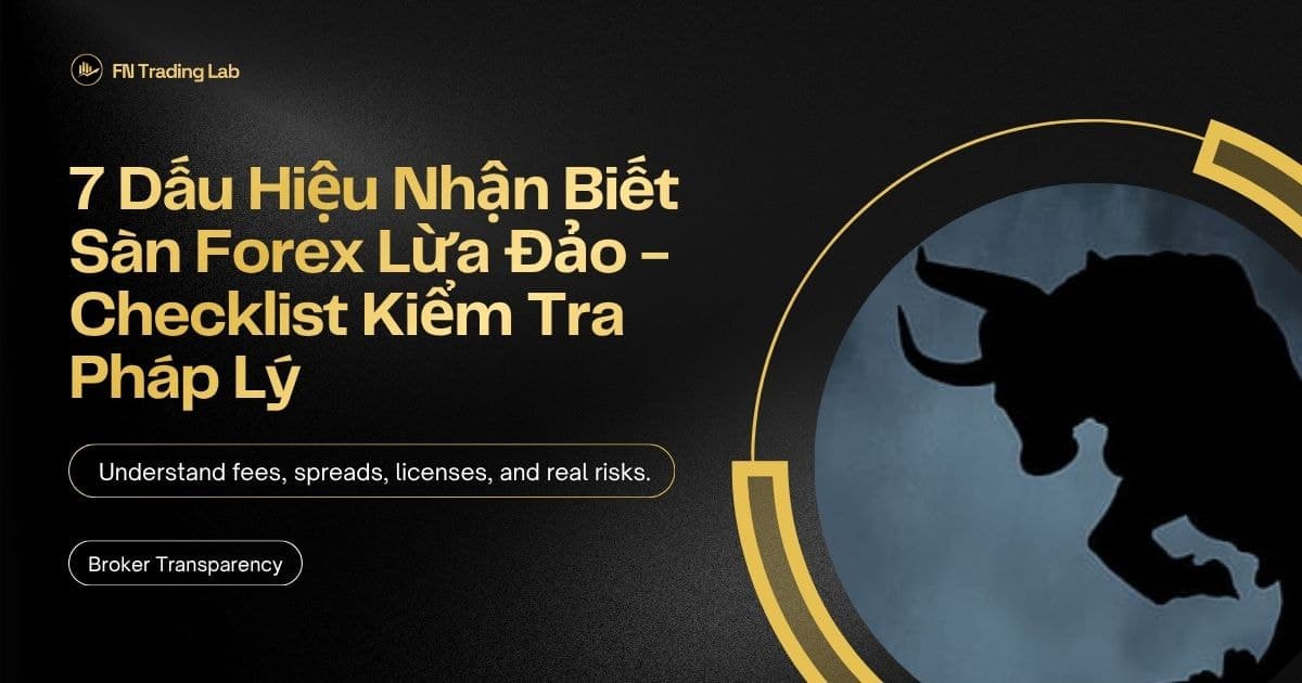 7 Dấu Hiệu Nhận Biết Sàn Forex Lừa Đảo — Checklist Kiểm Tra Pháp Lý