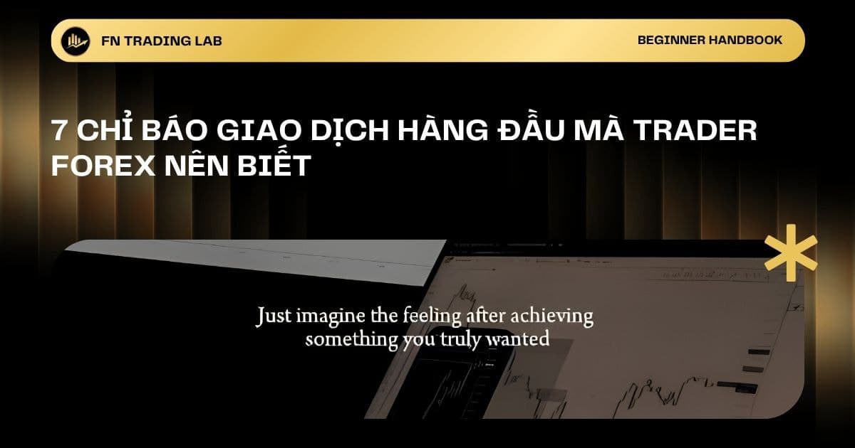 7 Chỉ Báo Giao Dịch Hàng Đầu Mà Trader Forex Nên Biết