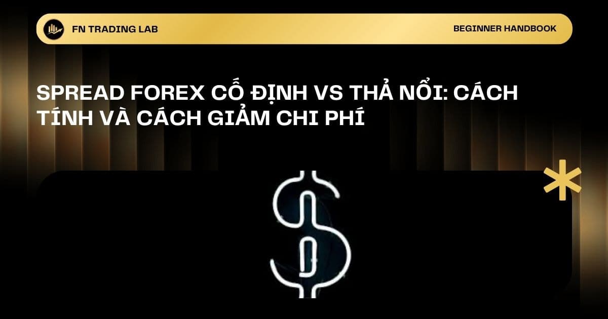 Spread Forex Cố Định vs Thả Nổi: Cách Tính và Cách Giảm Chi Phí