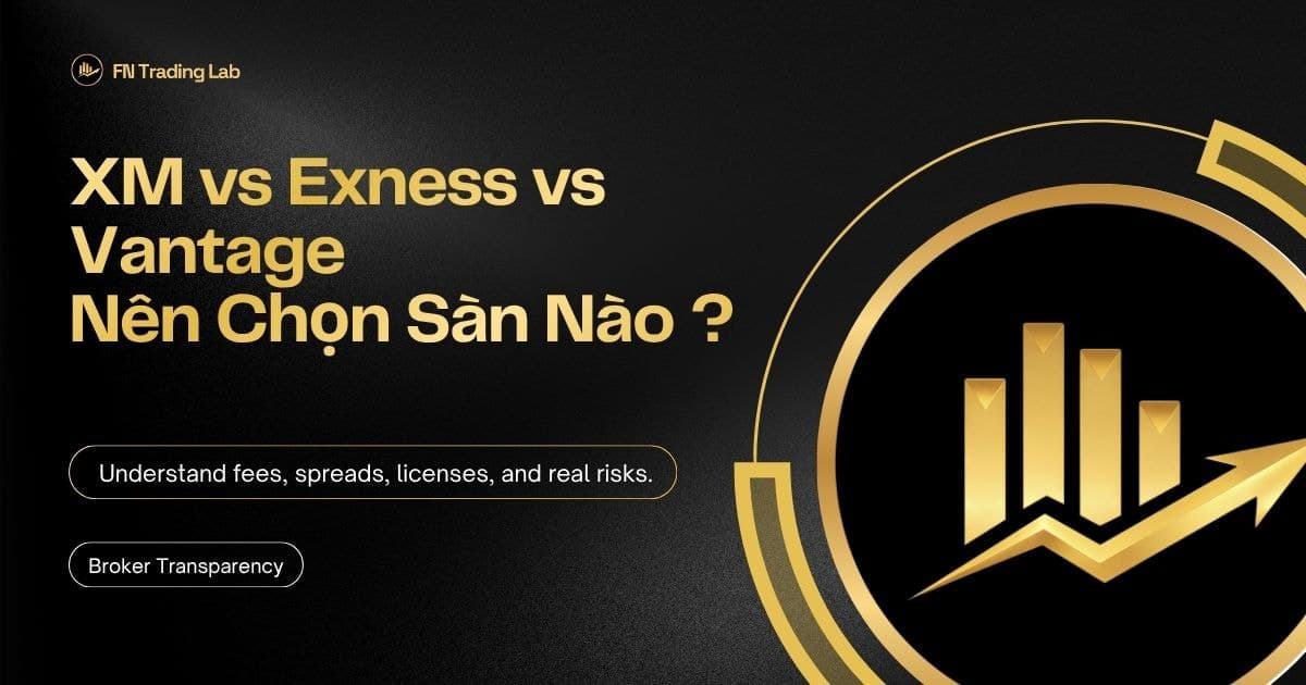 XM vs Exness vs Vantage: Nên Chọn Sàn Nào Cho Phong Cách Giao Dịch Của Bạn?