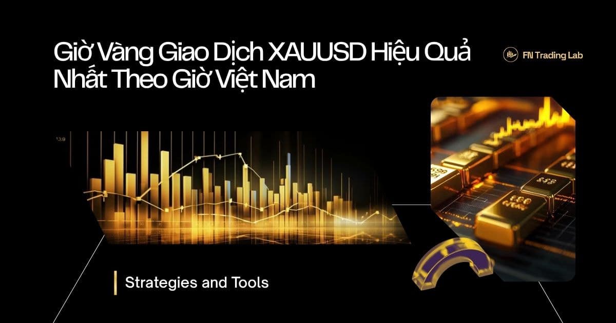 Giờ Vàng Giao Dịch XAUUSD Hiệu Quả Nhất Theo Giờ Việt Nam