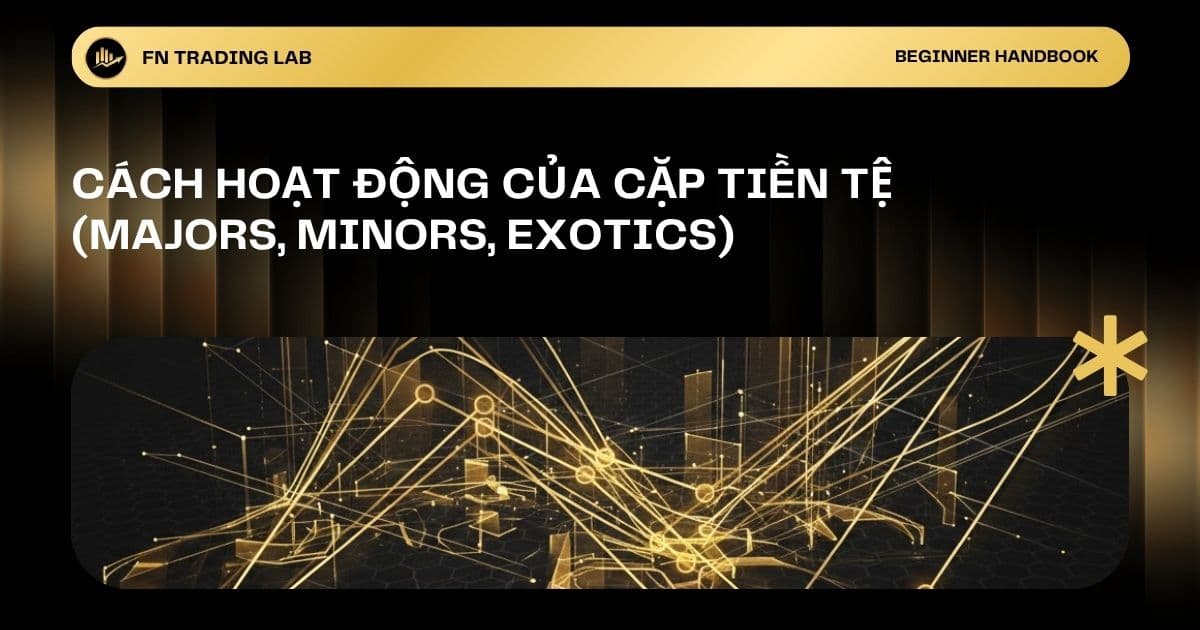 Cách Hoạt Động Của Cặp Tiền Tệ (Majors, Minors, Exotics)