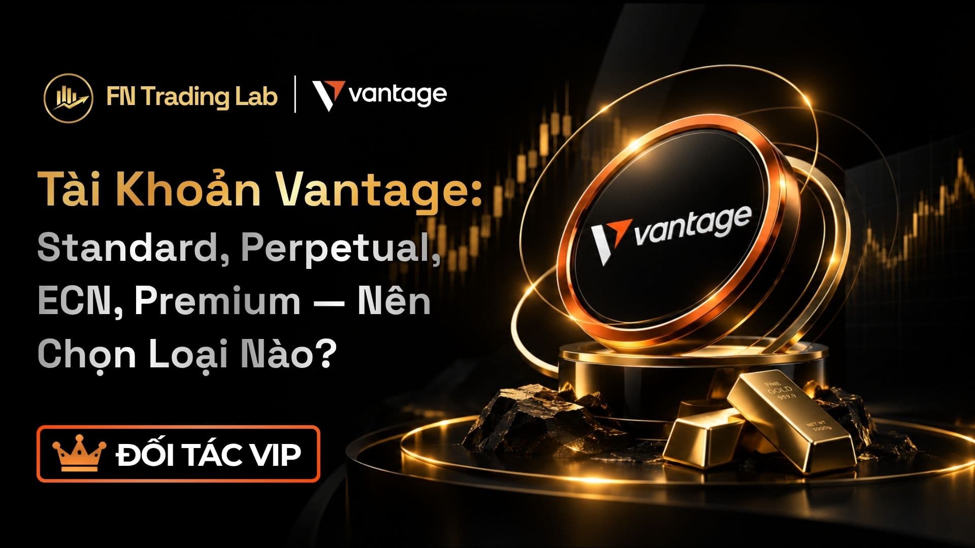Tài Khoản Vantage: Standard, Perpetual, ECN, Premium — Nên Chọn Loại Nào?