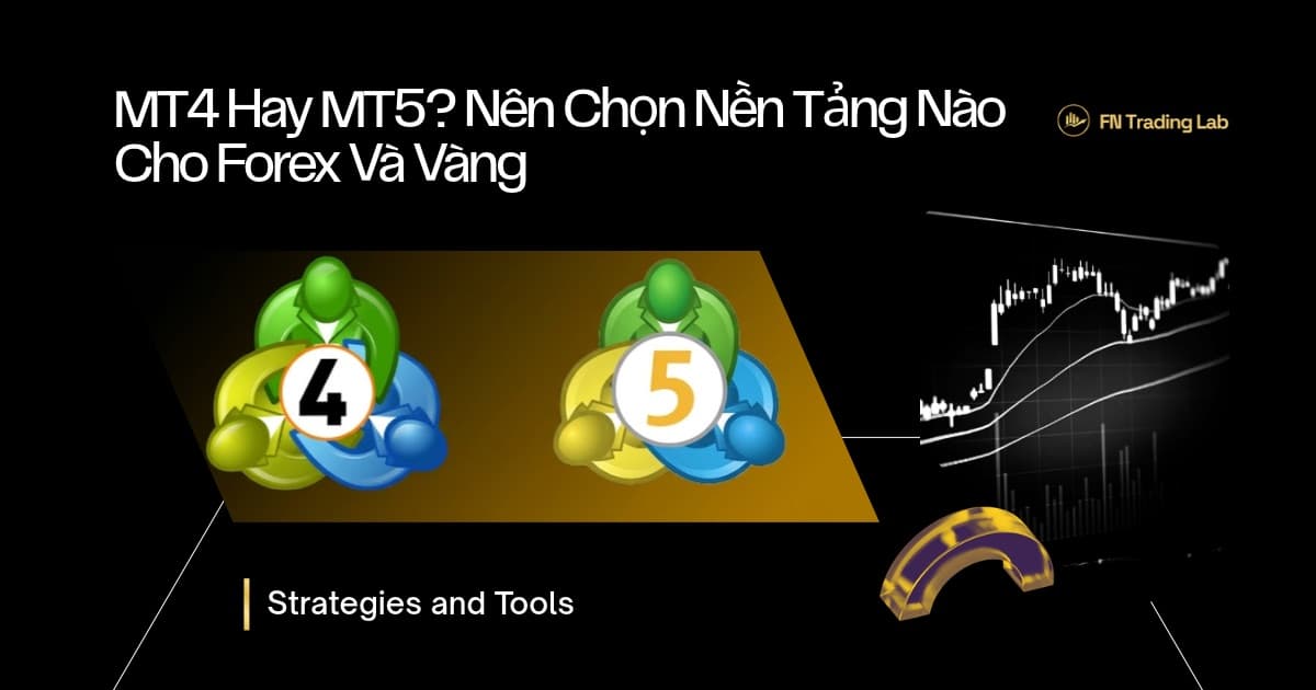MT4 Hay MT5? Nên Chọn Nền Tảng Nào Cho Forex Và Vàng (2026)